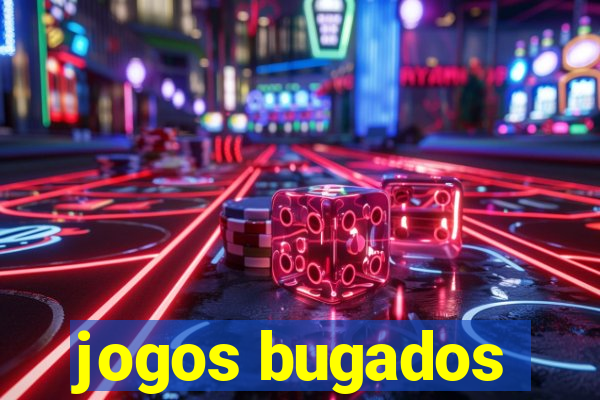 jogos bugados